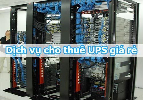 Dịch vụ cho thuê bộ lưu điện ups chuyên nghiệp, giá tốt